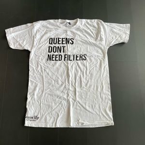 Queens don’t need filter T shirt